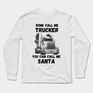 Some Call Me Trucker You Can Call Me Santa Long Sleeve T-Shirt